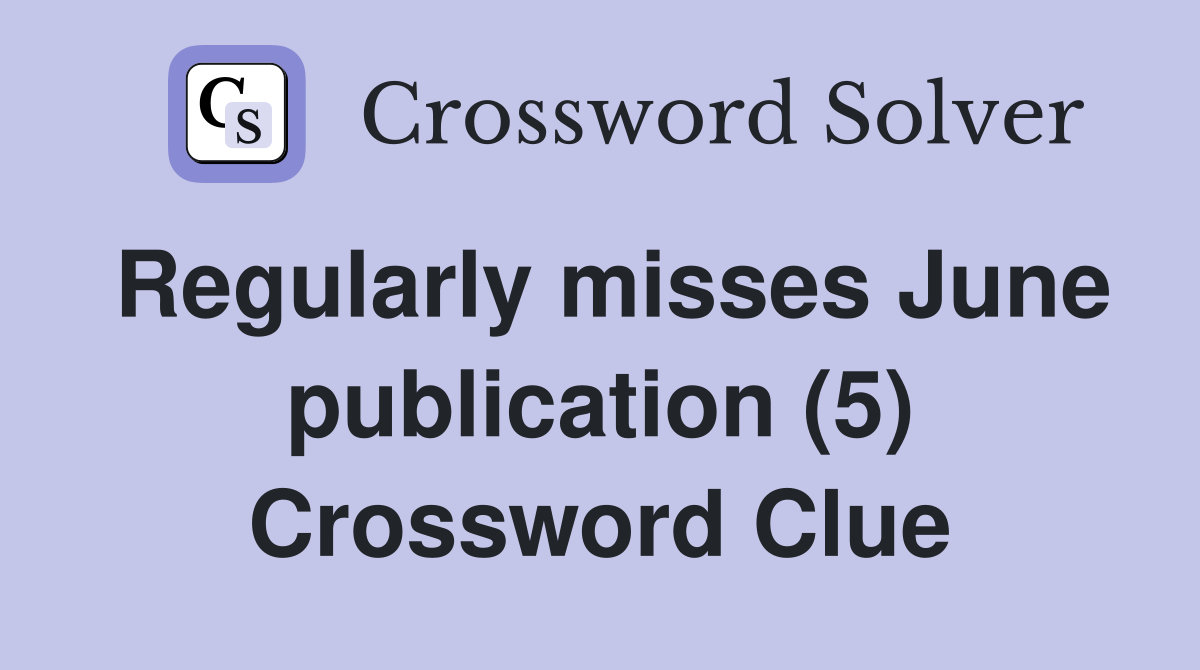 Regularly misses June publication (5) Crossword Clue