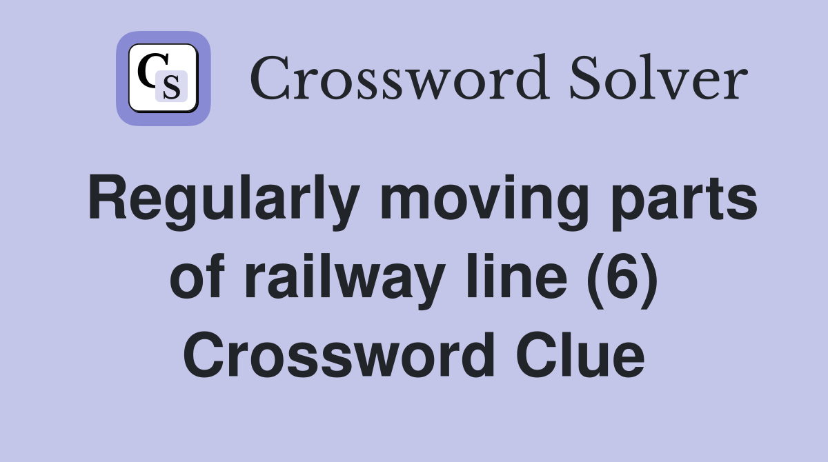 Regularly moving parts of railway line (6) Crossword Clue