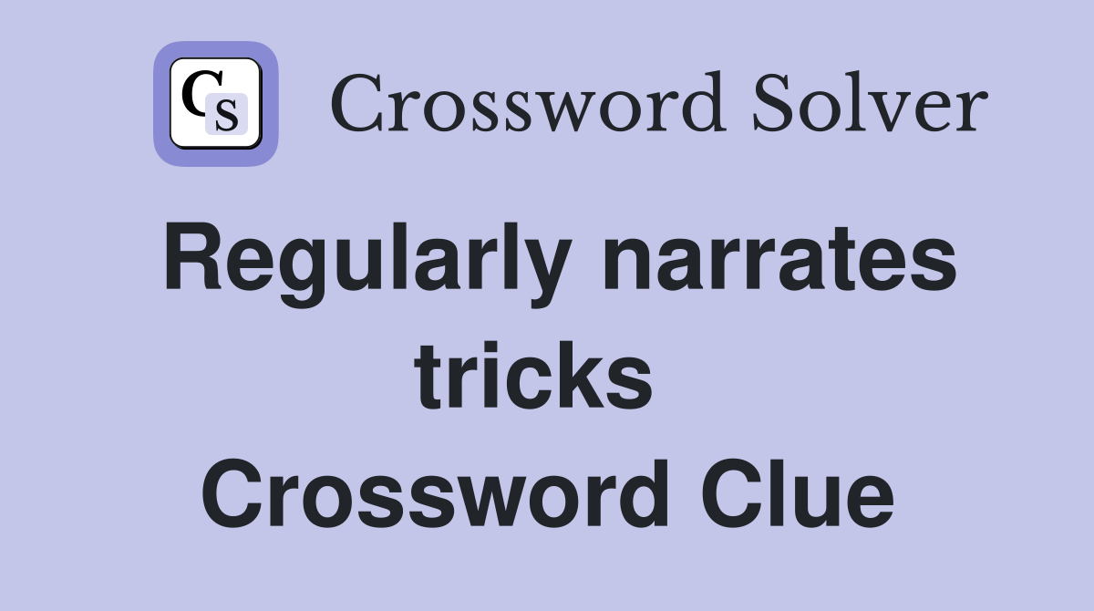 Regularly narrates tricks  Crossword Clue