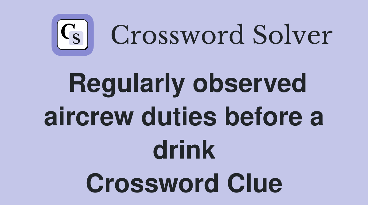 Regularly observed aircrew duties before a drink Crossword Clue