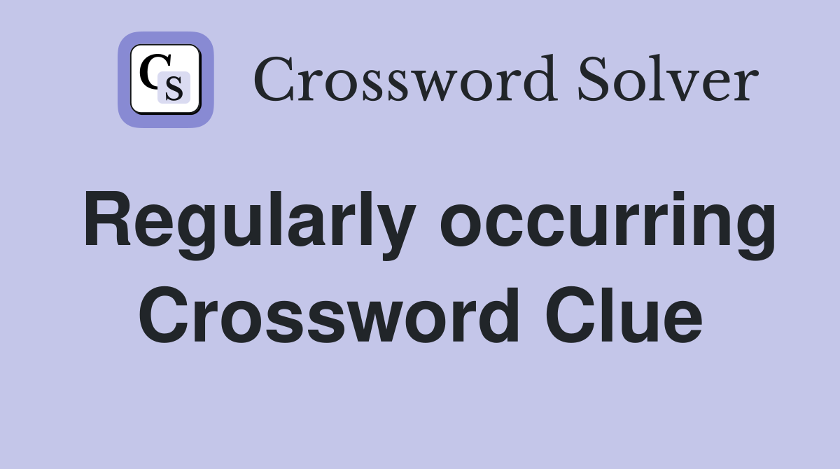 Regularly occurring Crossword Clue