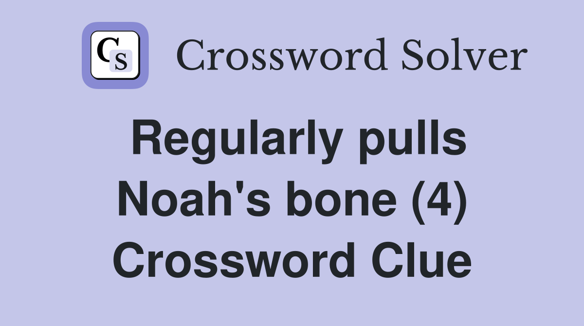Regularly pulls Noah's bone (4) Crossword Clue