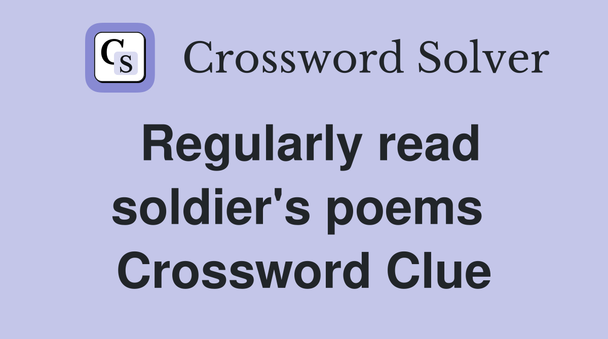 Regularly read soldier's poems  Crossword Clue