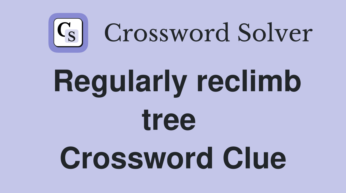 Regularly reclimb tree  Crossword Clue