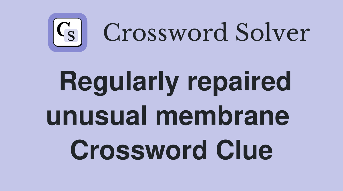 Regularly repaired unusual membrane  Crossword Clue