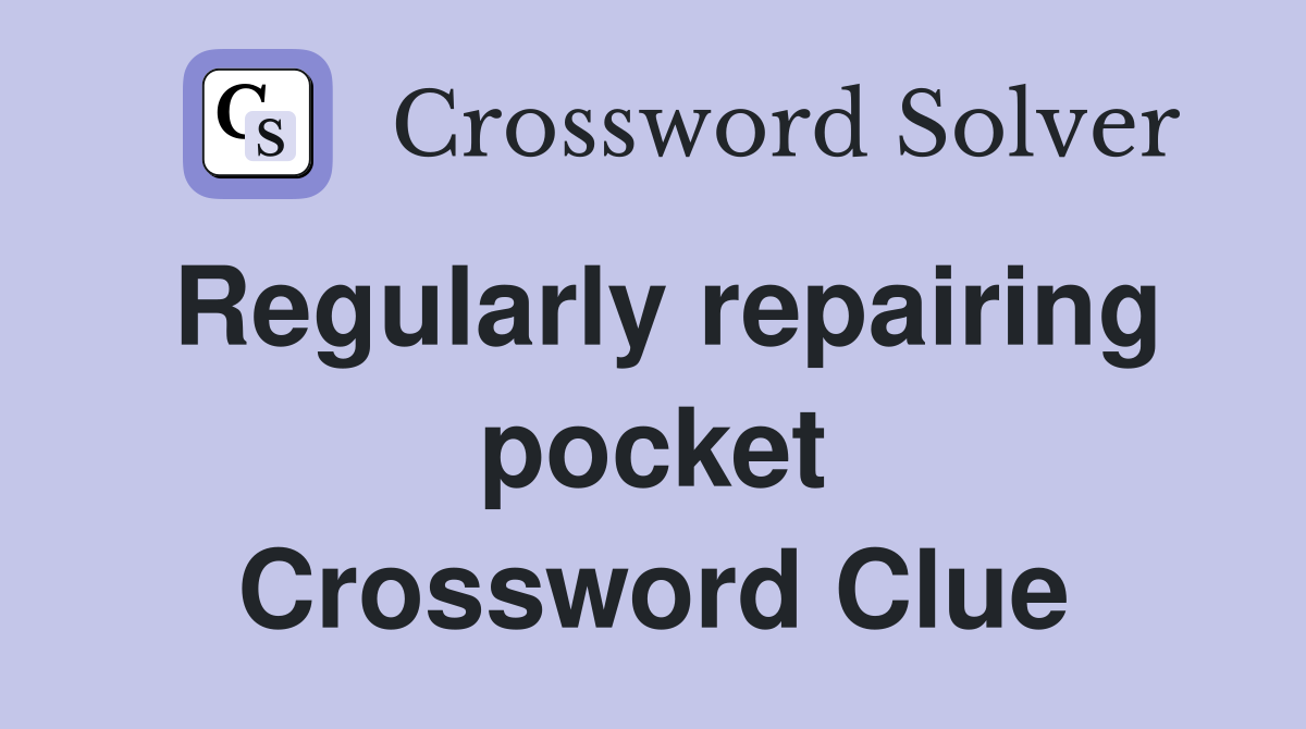Regularly repairing pocket Crossword Clue