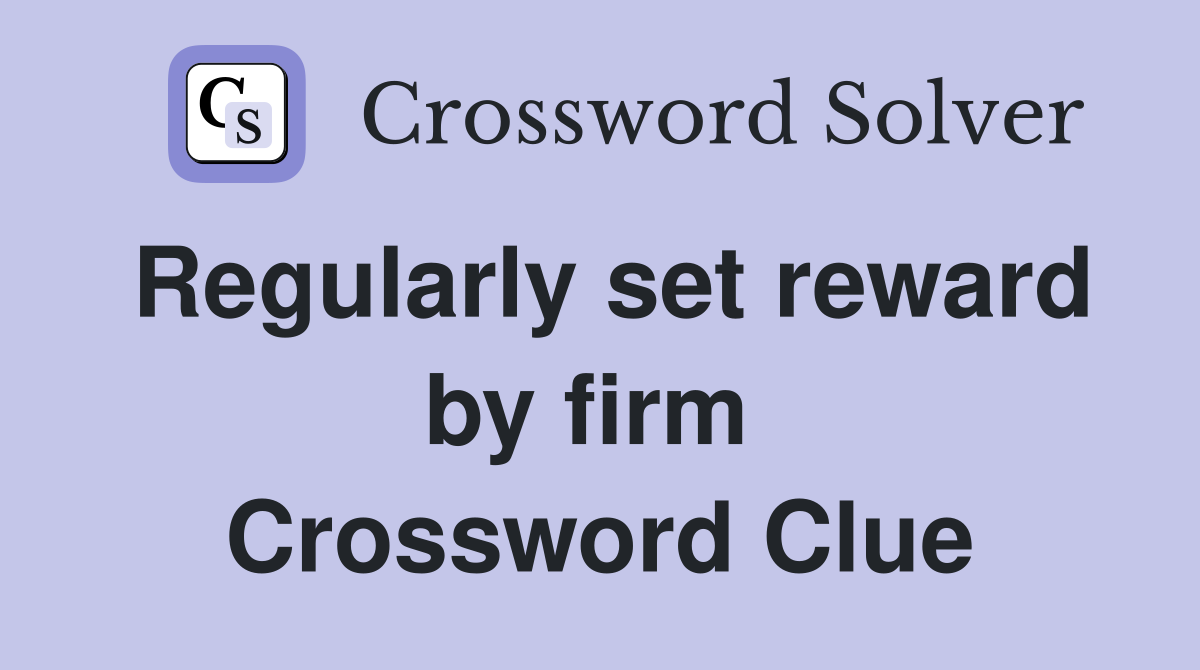 Regularly set reward by firm  Crossword Clue