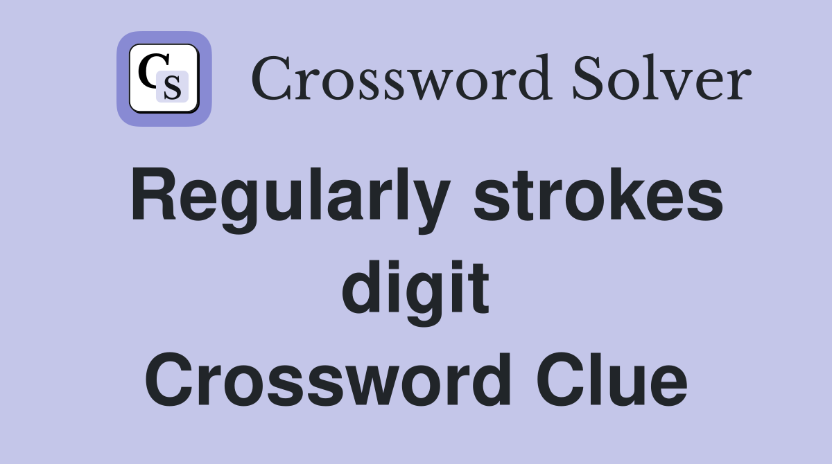 Regularly strokes digit Crossword Clue