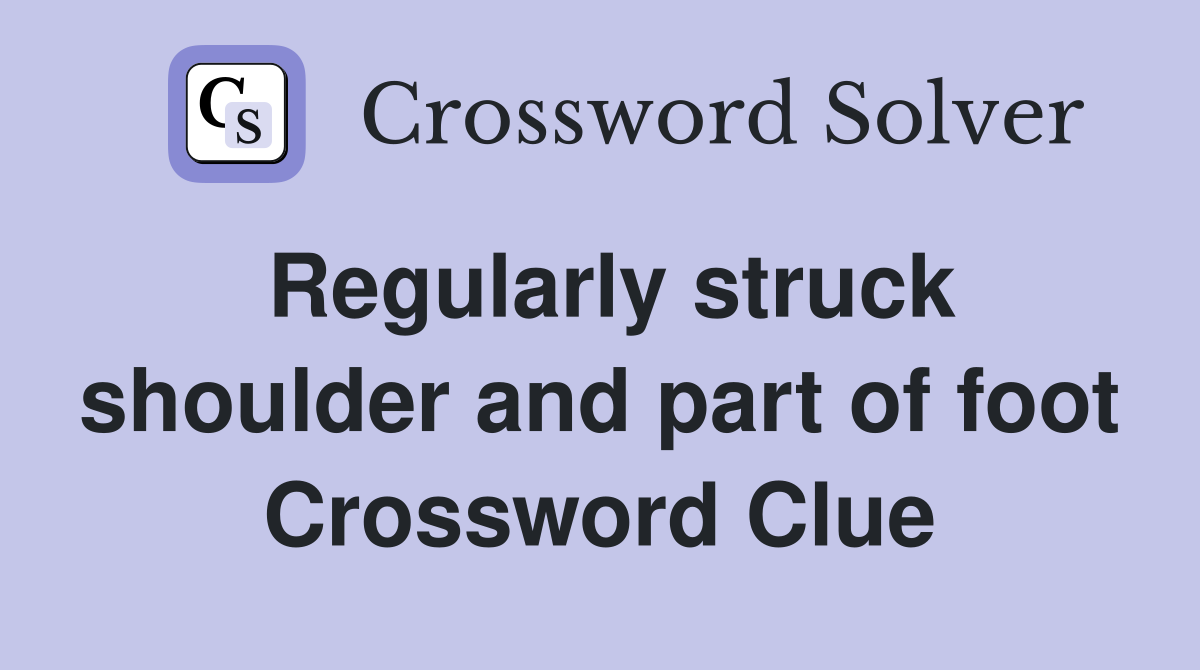 Regularly struck shoulder and part of foot Crossword Clue