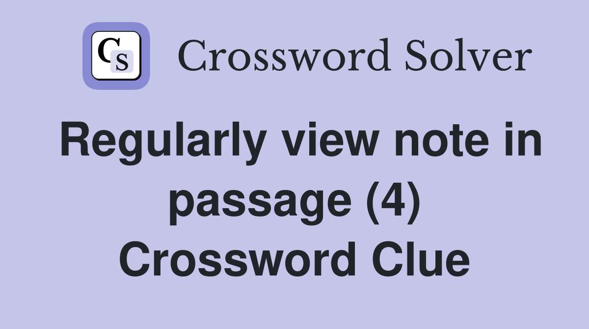 Regularly view note in passage (4) Crossword Clue