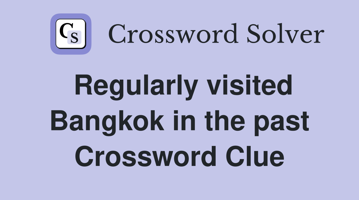 Regularly visited Bangkok in the past Crossword Clue