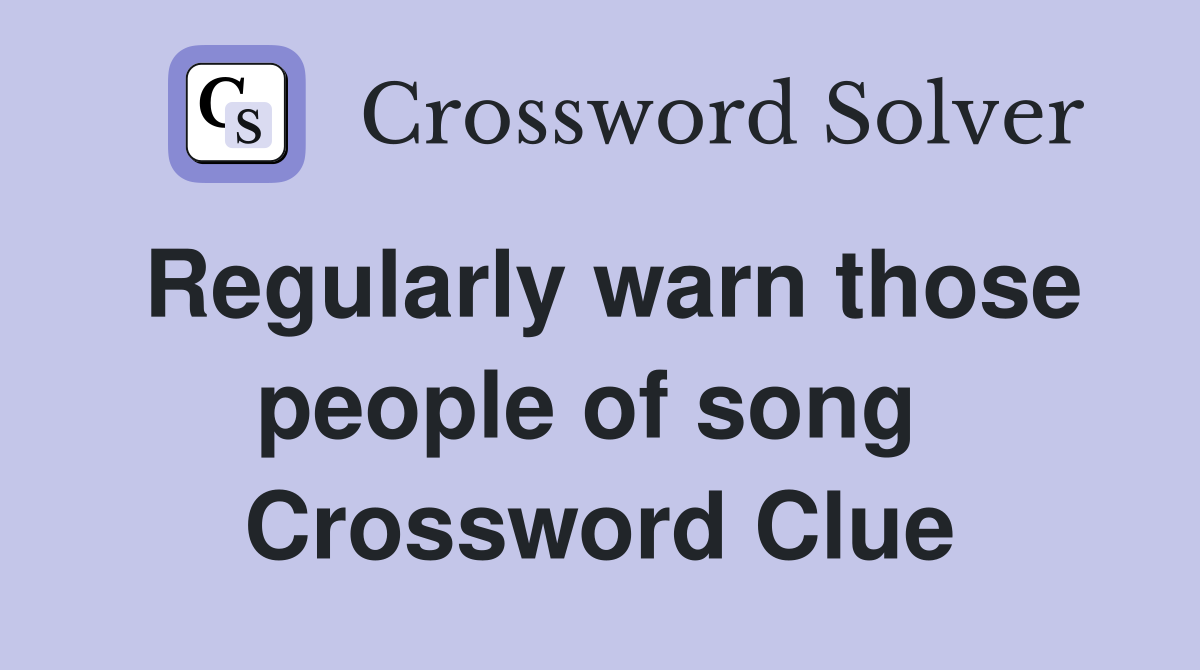 Regularly warn those people of song  Crossword Clue