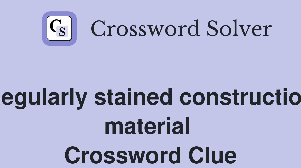 Regularly stained construction material  Crossword Clue