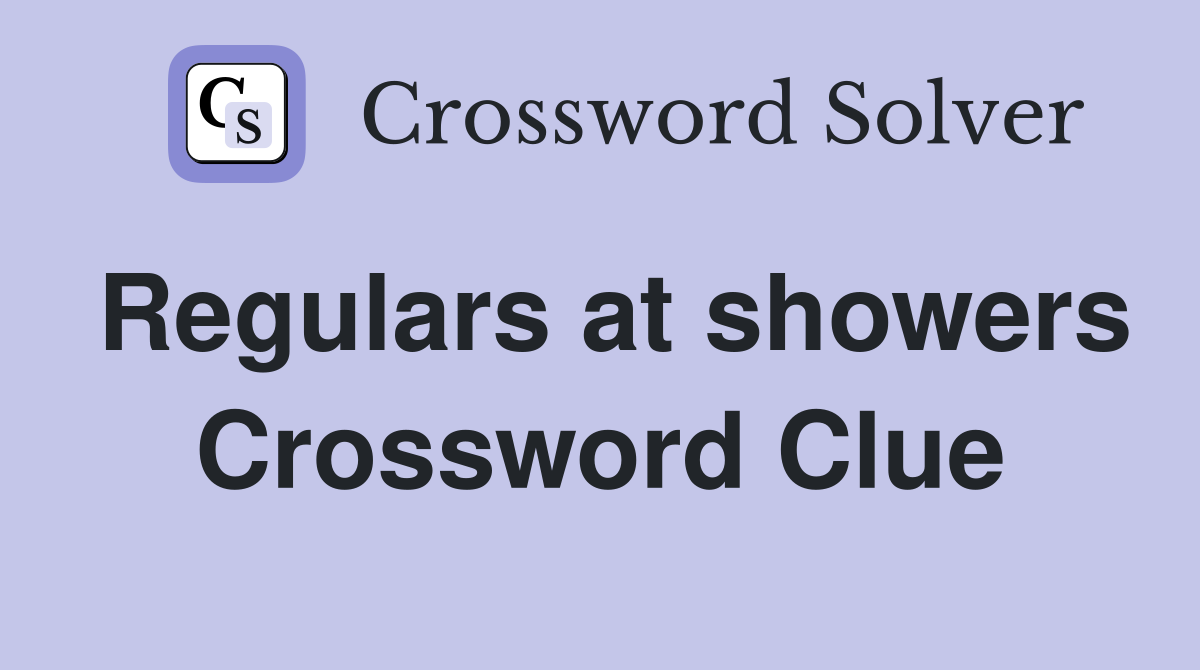 Regulars at showers Crossword Clue
