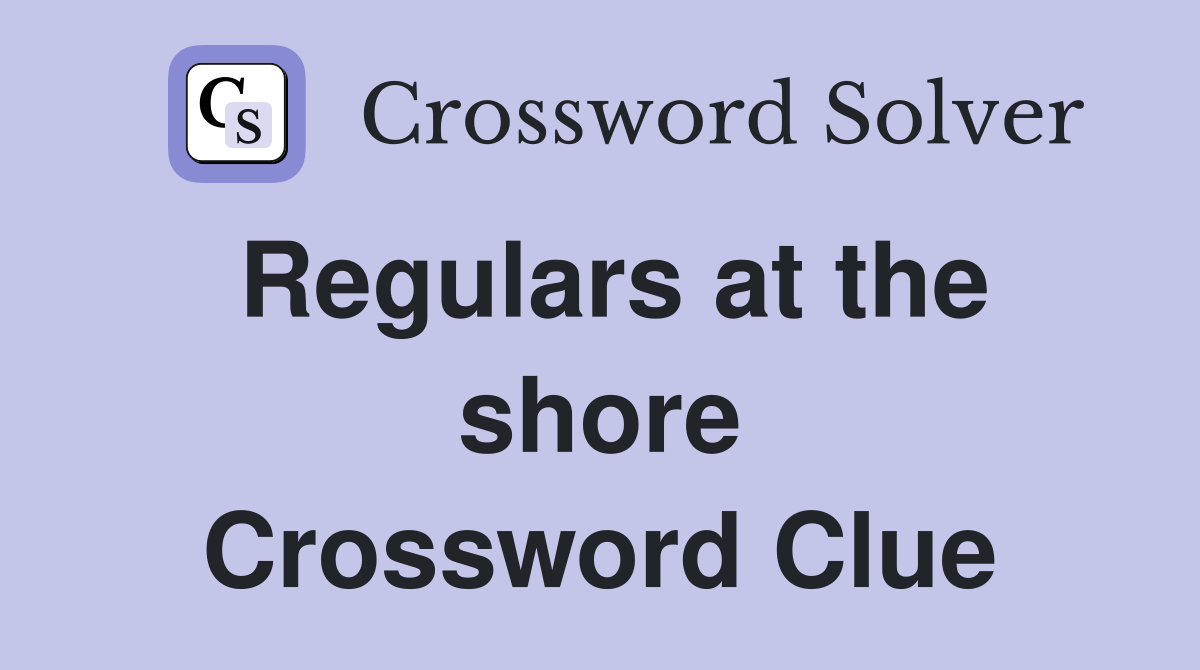 Regulars at the shore Crossword Clue