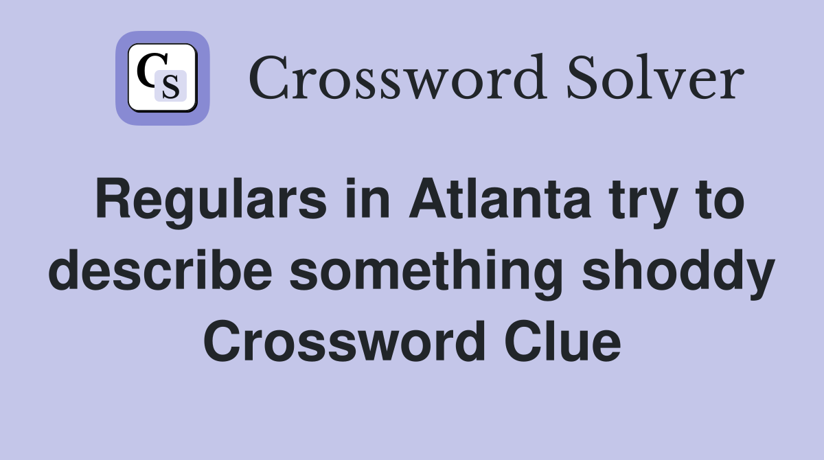 Regulars in Atlanta try to describe something shoddy Crossword Clue