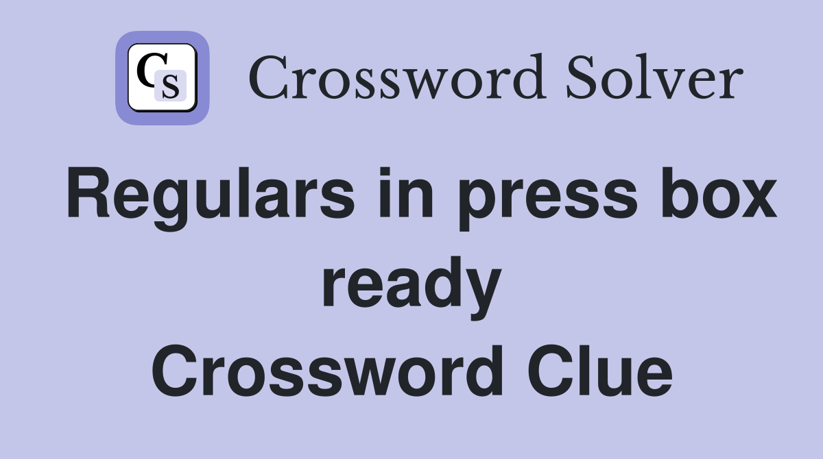 Regulars in press box ready Crossword Clue