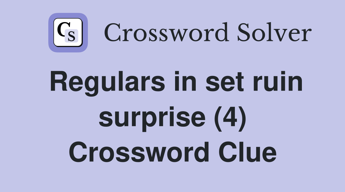 Regulars in set ruin surprise (4) Crossword Clue