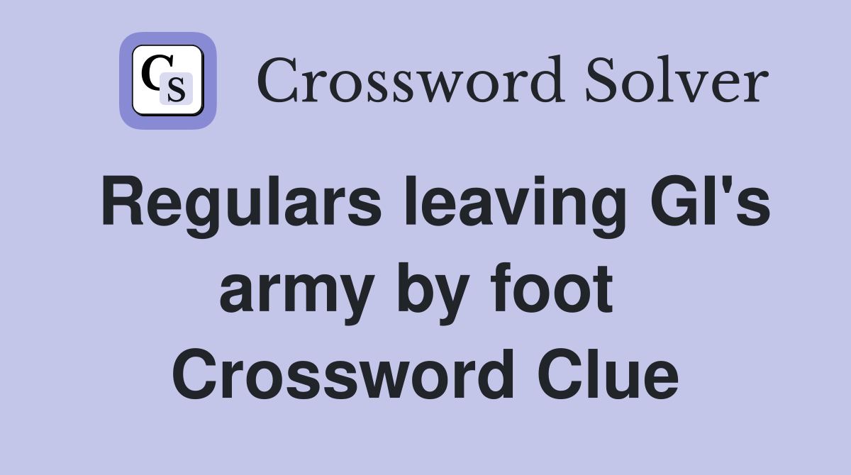 Regulars leaving GI's army by foot  Crossword Clue