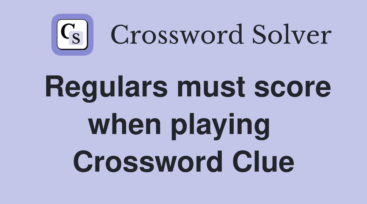 Regulars must score when playing  Crossword Clue