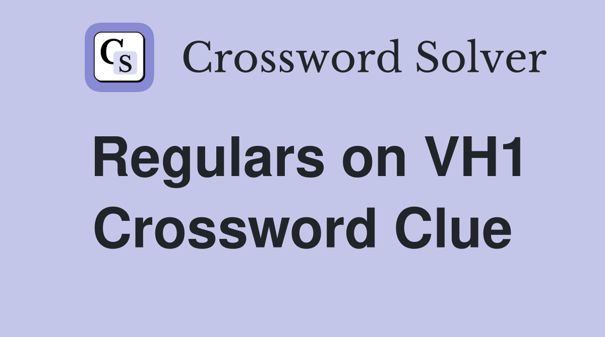 Regulars on VH1 Crossword Clue