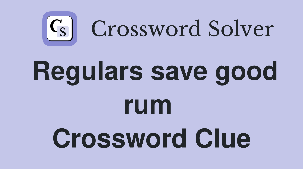 Regulars save good rum  Crossword Clue