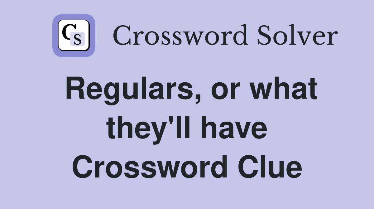 Regulars, or what they'll have Crossword Clue
