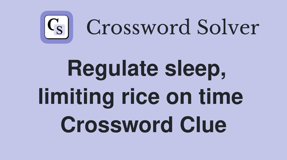 Regulate sleep, limiting rice on time  Crossword Clue