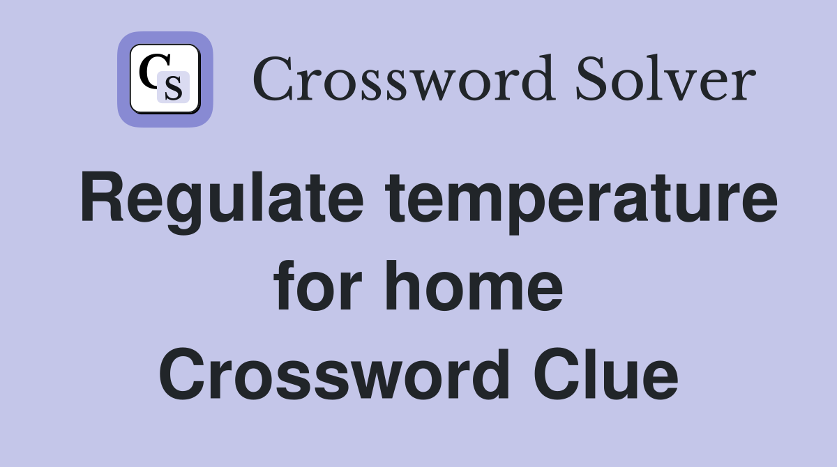Regulate temperature for home Crossword Clue