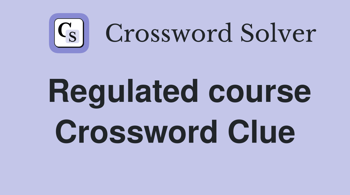 Regulated course Crossword Clue