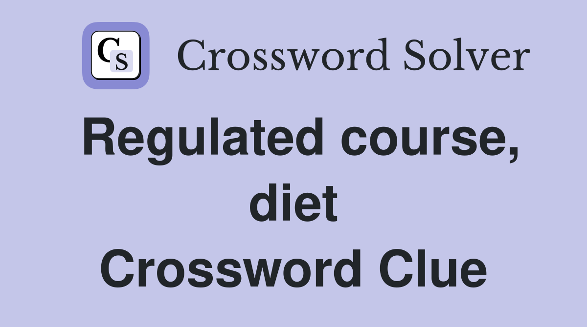 Regulated course, diet Crossword Clue