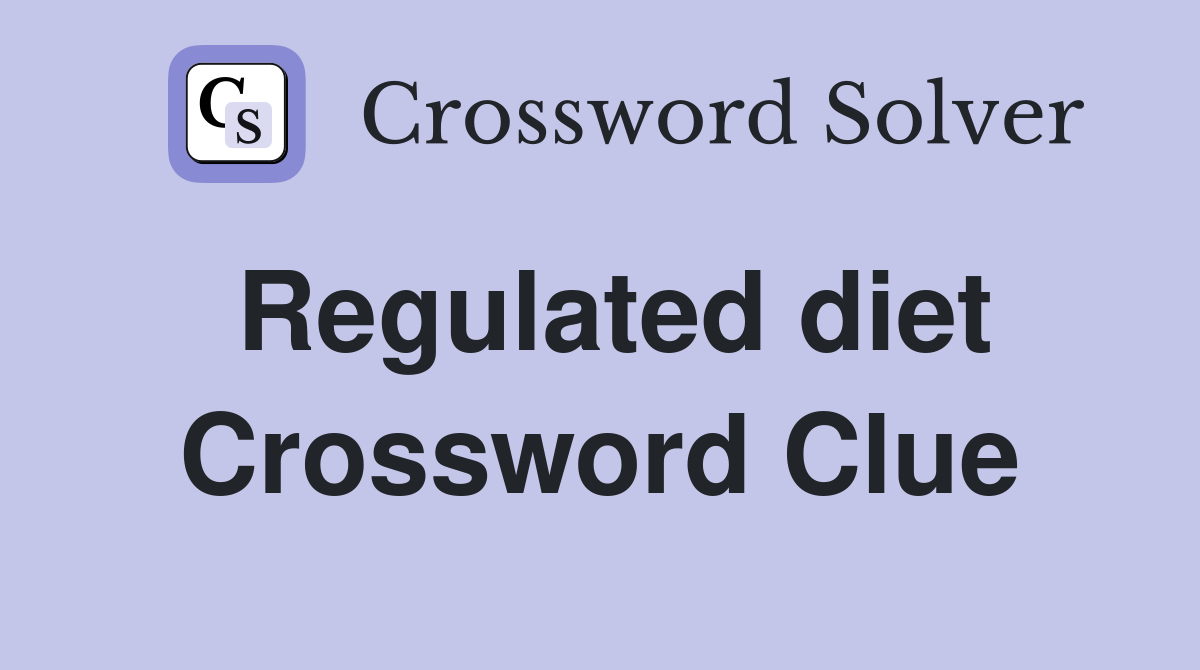 Regulated diet Crossword Clue
