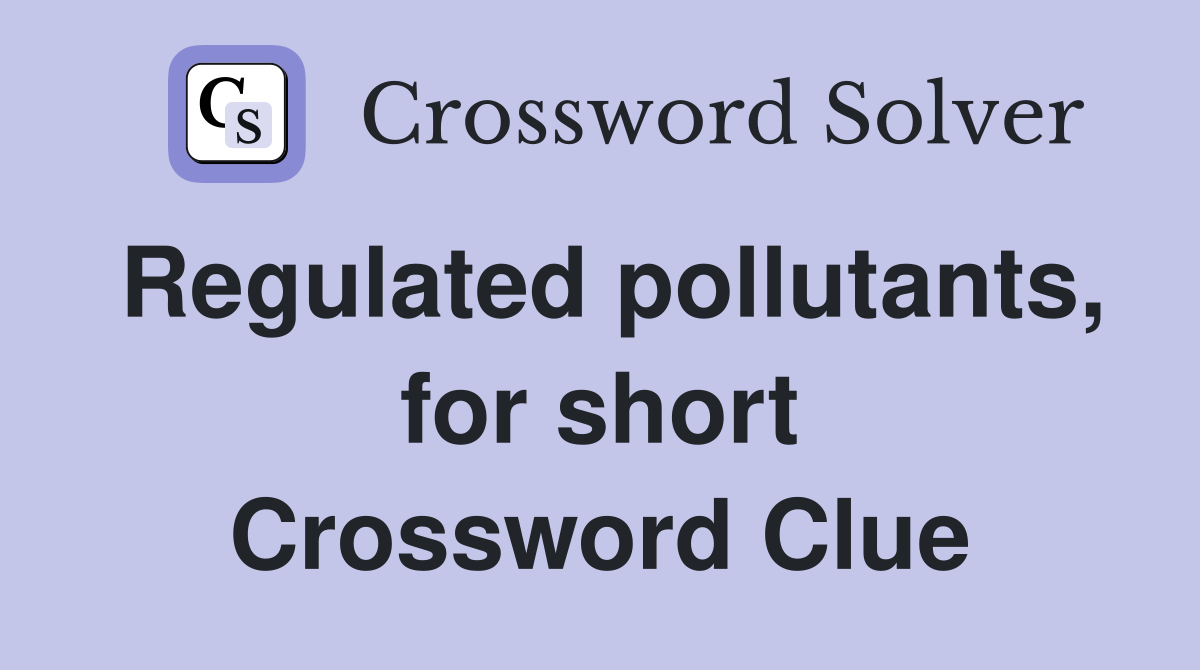Regulated pollutants, for short Crossword Clue