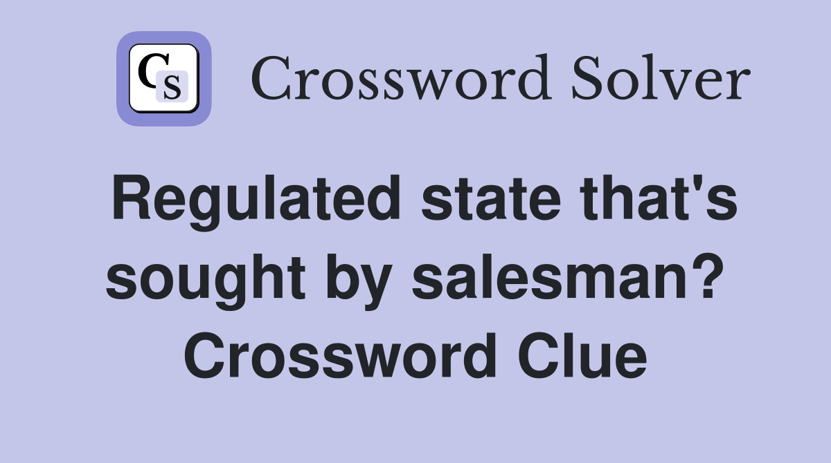 Regulated state that's sought by salesman? Crossword Clue