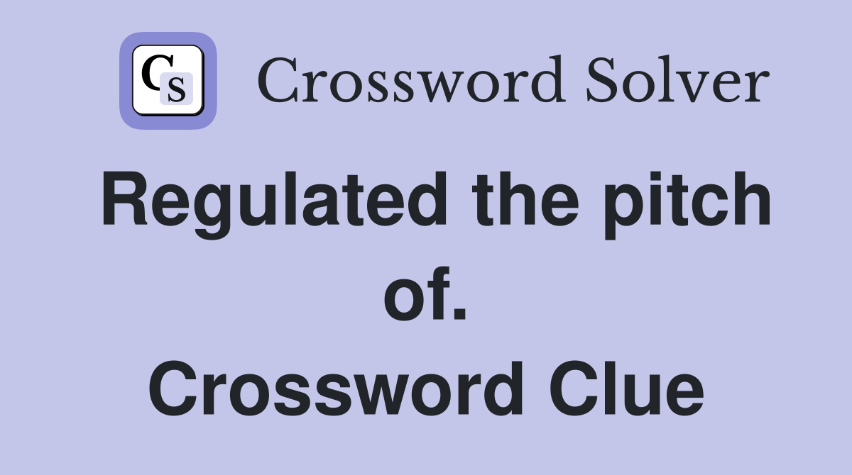 Regulated the pitch of. Crossword Clue