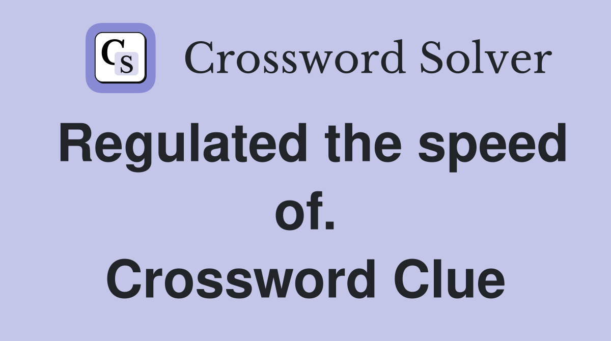 Regulated the speed of. Crossword Clue