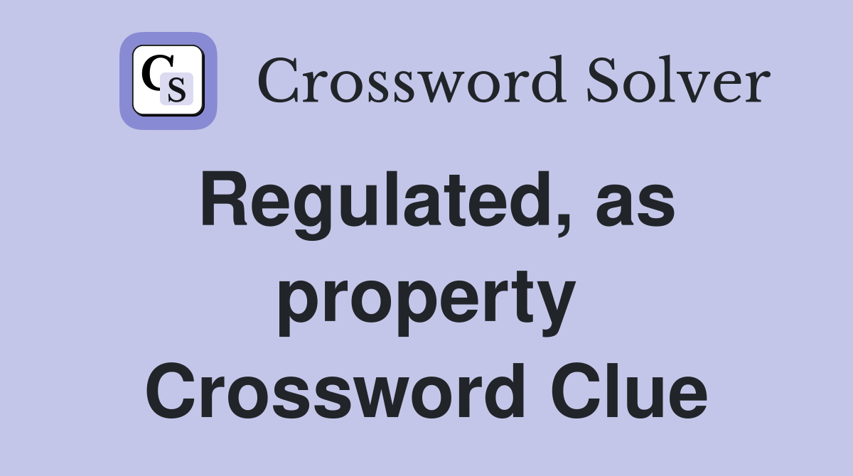 Regulated, as property Crossword Clue
