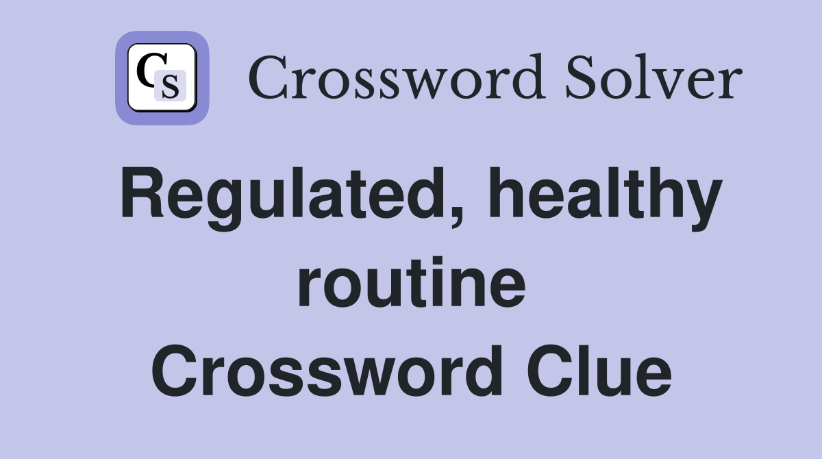 Regulated, healthy routine Crossword Clue