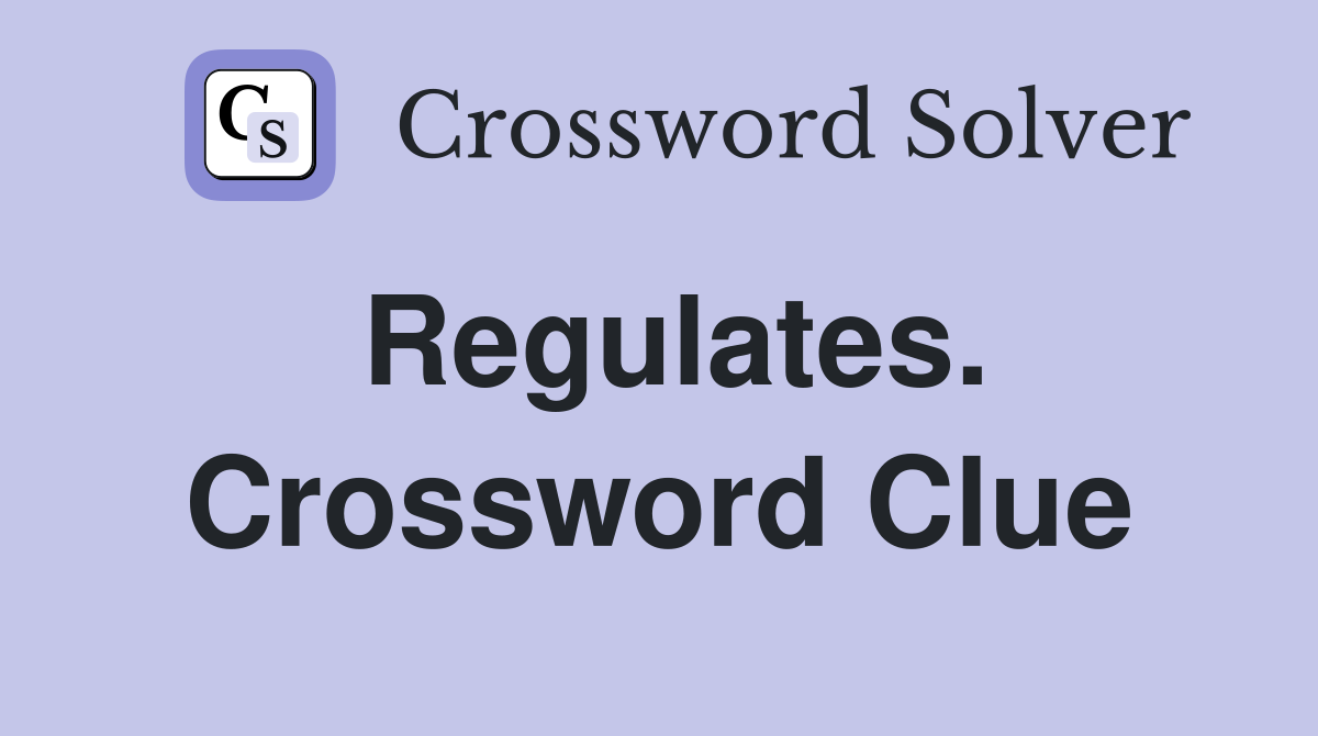 Regulates. Crossword Clue