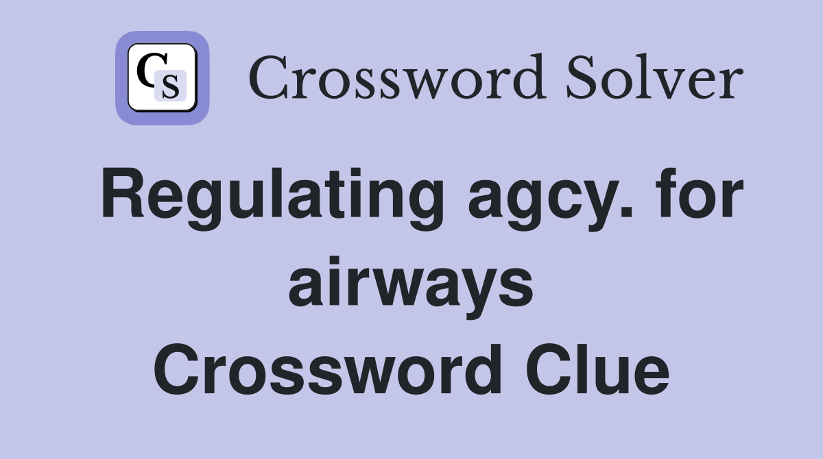Regulating agcy. for airways Crossword Clue