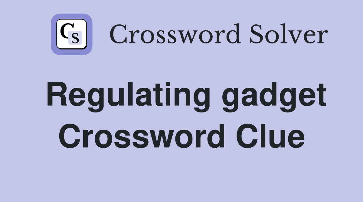 Regulating gadget Crossword Clue