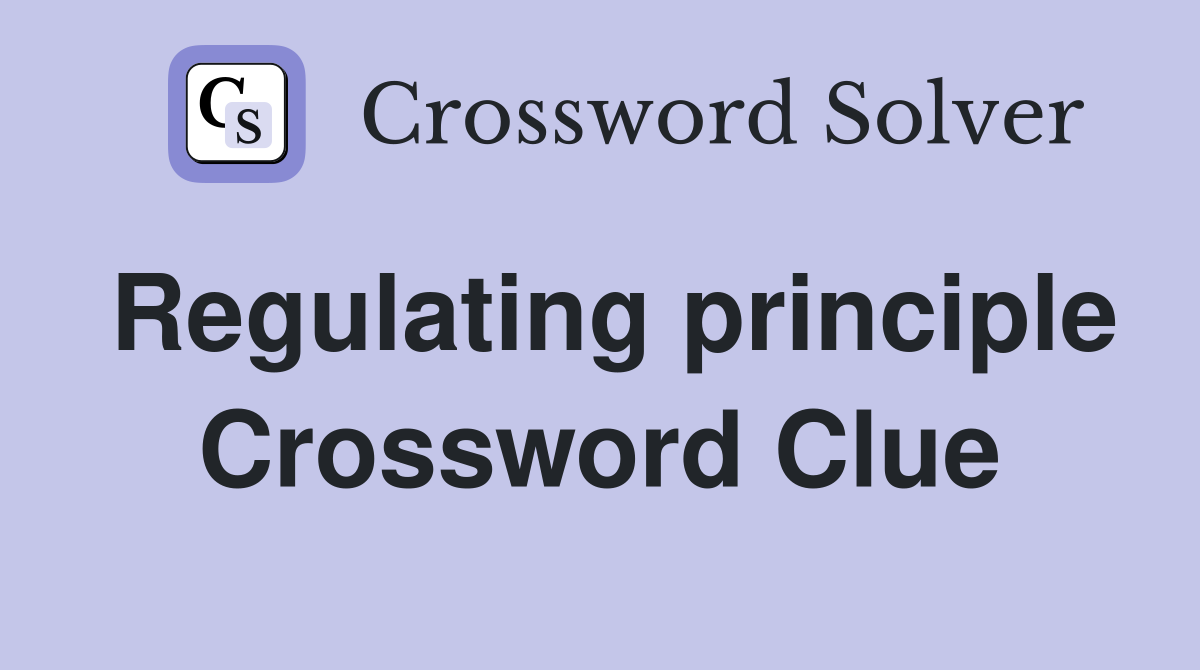 Regulating principle Crossword Clue