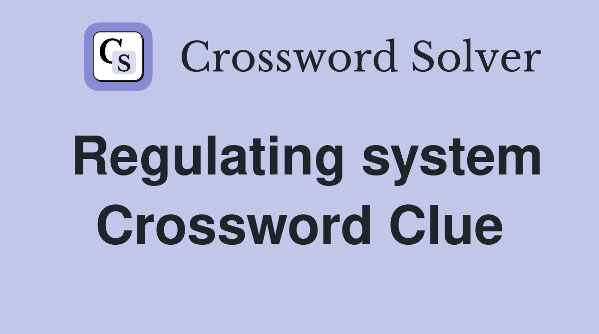 Regulating system Crossword Clue