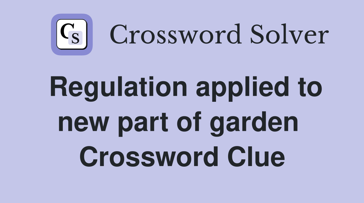 Regulation applied to new part of garden  Crossword Clue