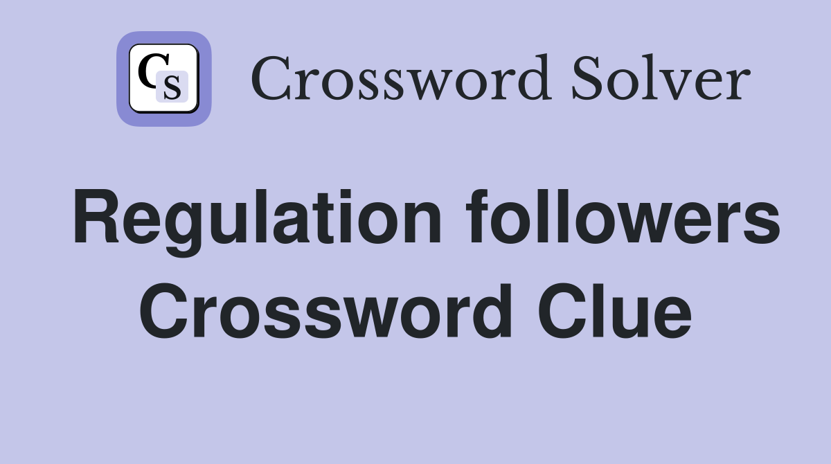 Regulation followers Crossword Clue