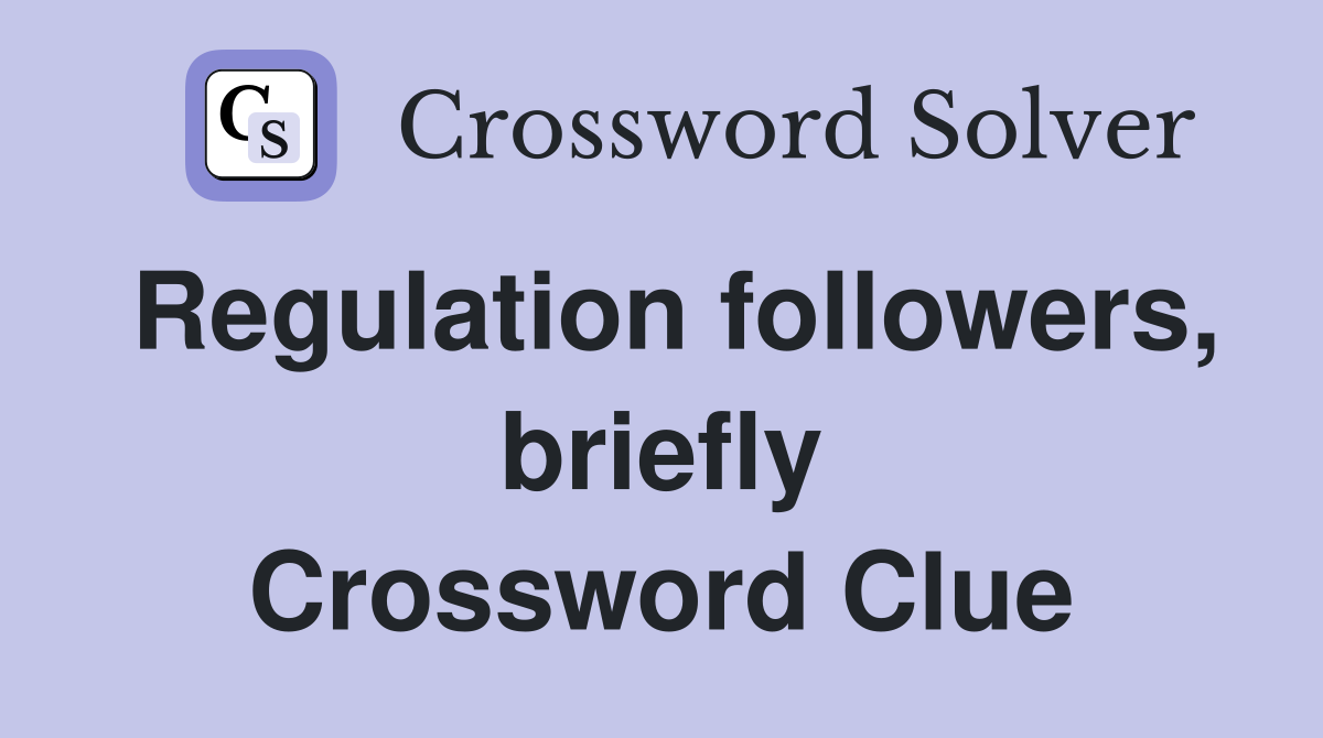 Regulation followers, briefly Crossword Clue