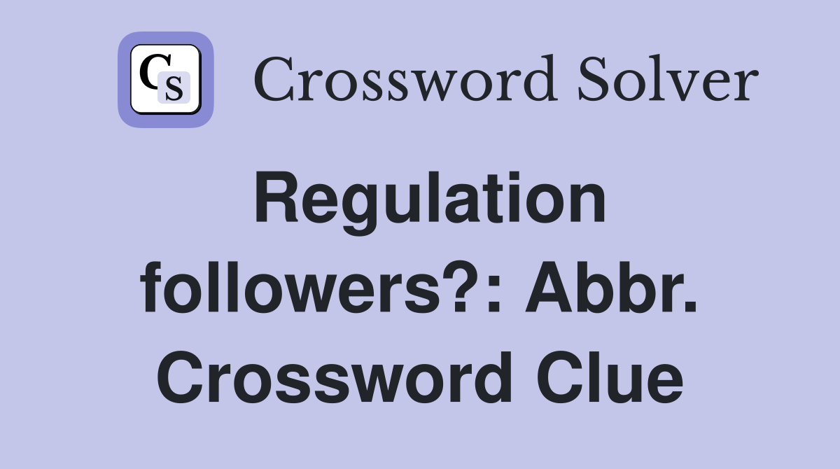 Regulation followers?: Abbr. Crossword Clue