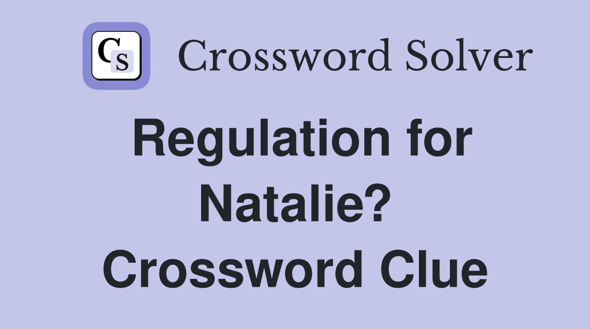 Regulation for Natalie? Crossword Clue