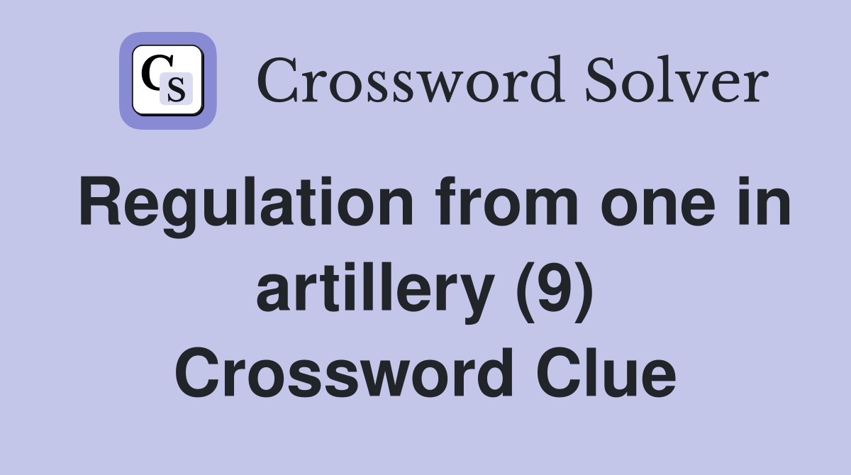 Regulation from one in artillery (9) Crossword Clue