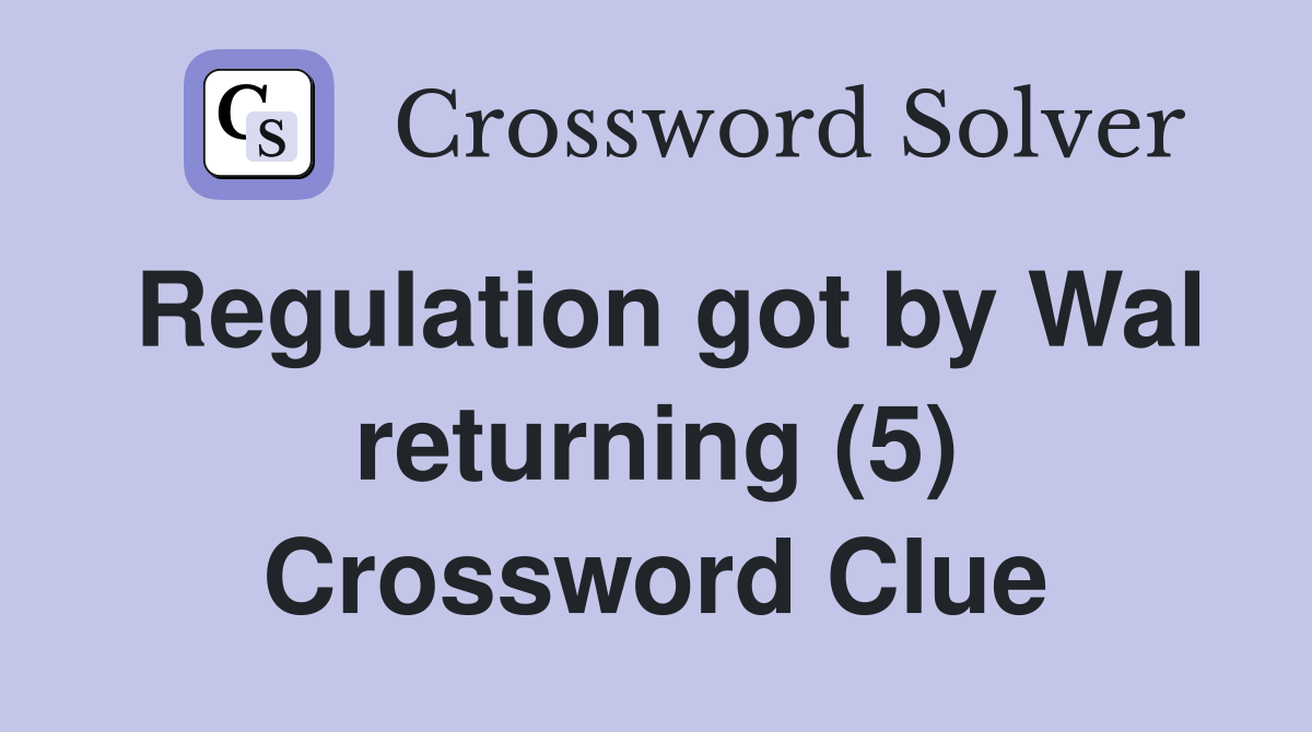 Regulation got by Wal returning (5) Crossword Clue